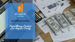 Hard Money Lenders: Lead The Way of Hard Money Loans In Los Angeles County