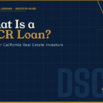 What Is a DSCR Loan? A Guide for California Real Estate Investors